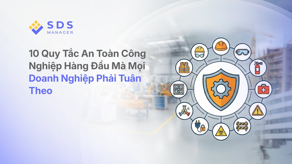 10 Quy Tắc An Toàn Công Nghiệp Hàng Đầu Mà Mọi Doanh Nghiệp Phải Tuân Theo