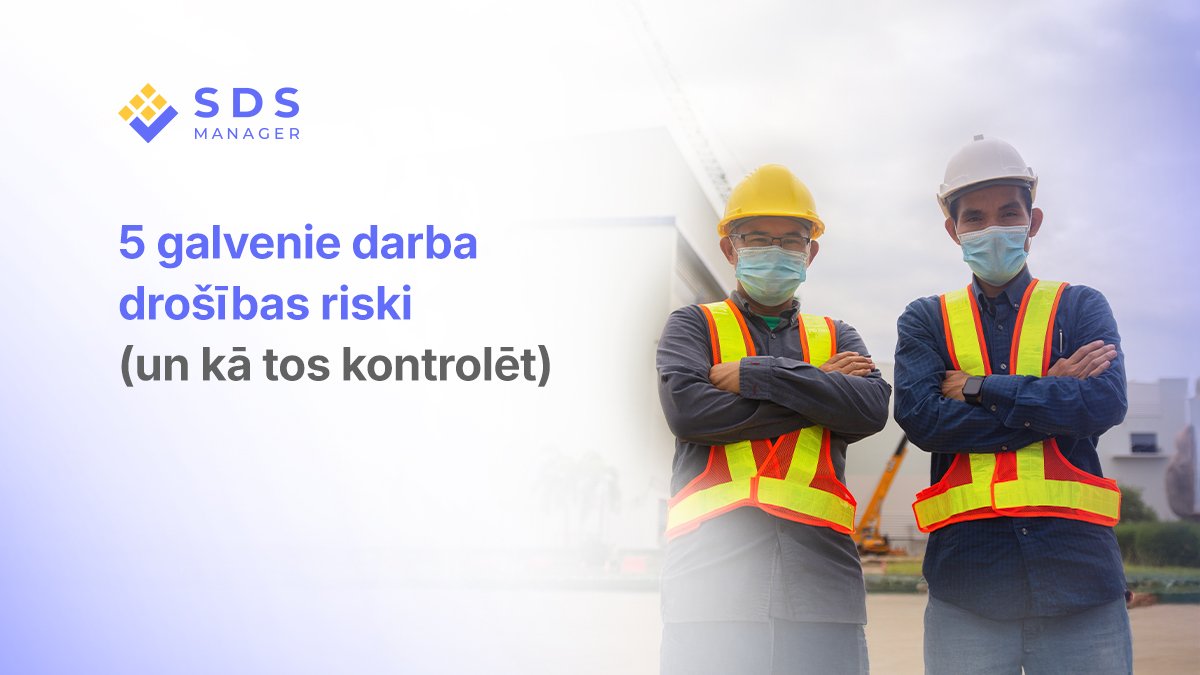 5 galvenie darba drošības riski (un kā tos kontrolēt)
