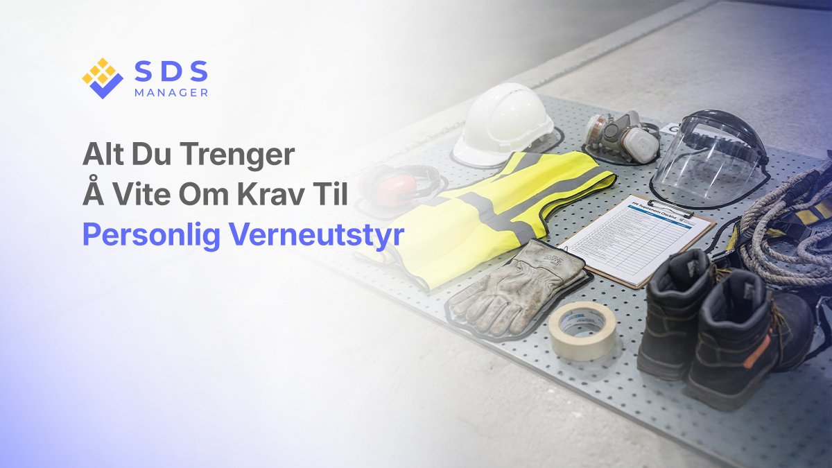 Alt Du Trenger Å Vite Om Krav Til Personlig Verneutstyr