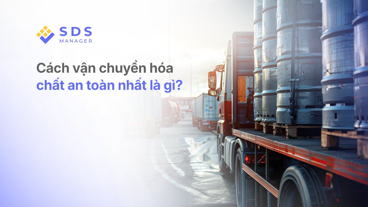 Cách vận chuyển hóa chất an toàn nhất là gì?