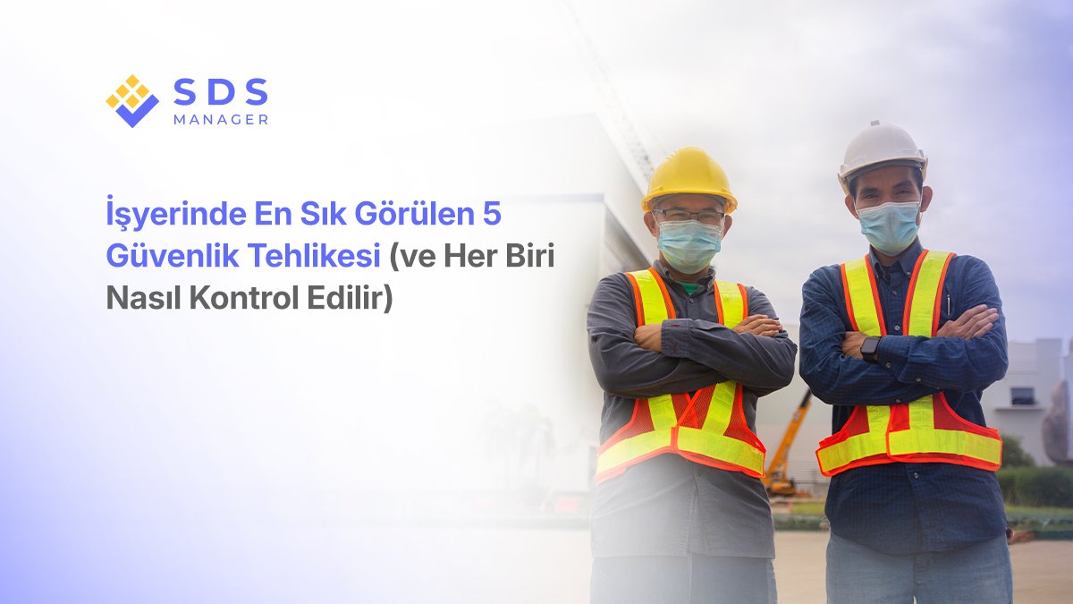 İşyerinde En Sık Karşılaşılan 5 Güvenlik Tehlikesi (Ve Her Birini Nasıl Kontrol Edeceğiniz)