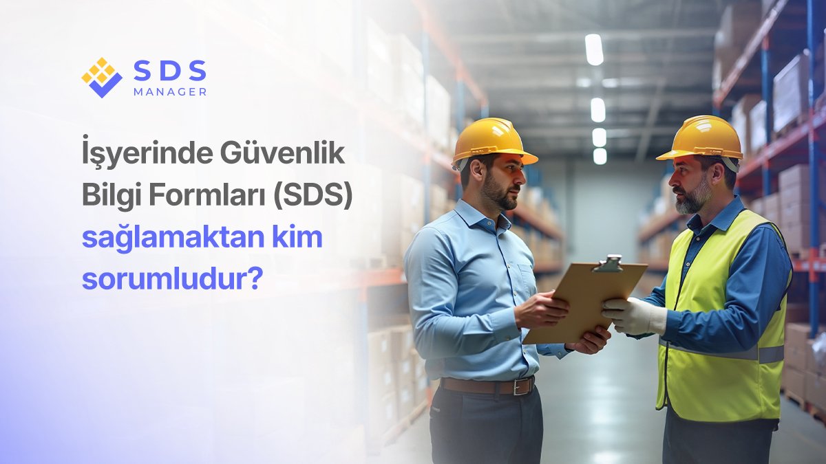 İşyerinde Güvenlik Bilgi Formlarını (SDS) Sağlamaktan Kim Sorumludur?