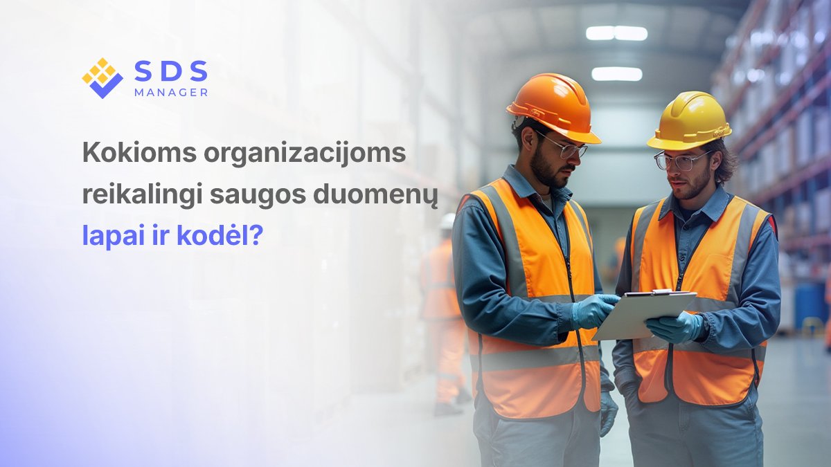 Kokioms organizacijoms reikalingi saugos duomenų lapai ir kodėl?