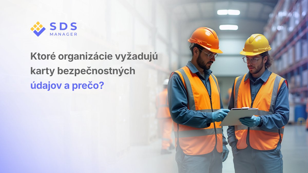 Ktoré organizácie vyžadujú karty bezpečnostných údajov a prečo?
