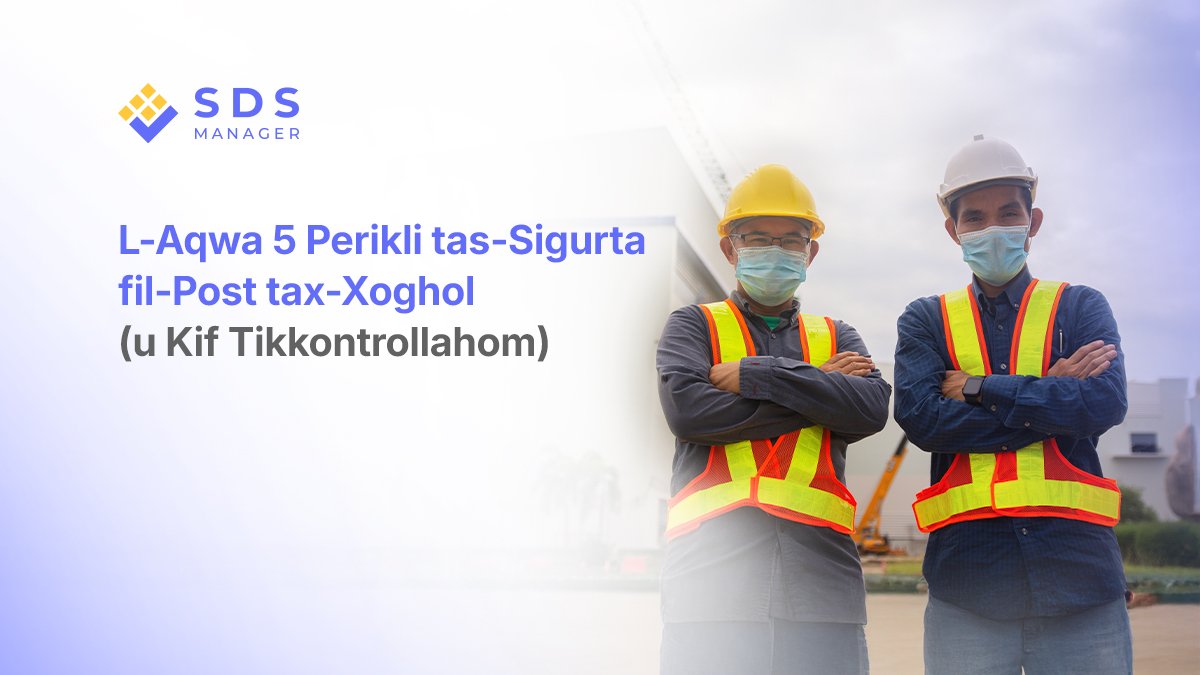 L-Aqwa 5 Perikli tas-Sigurta fil-Post tax-Xoghol (u Kif Tikkontrollahom)