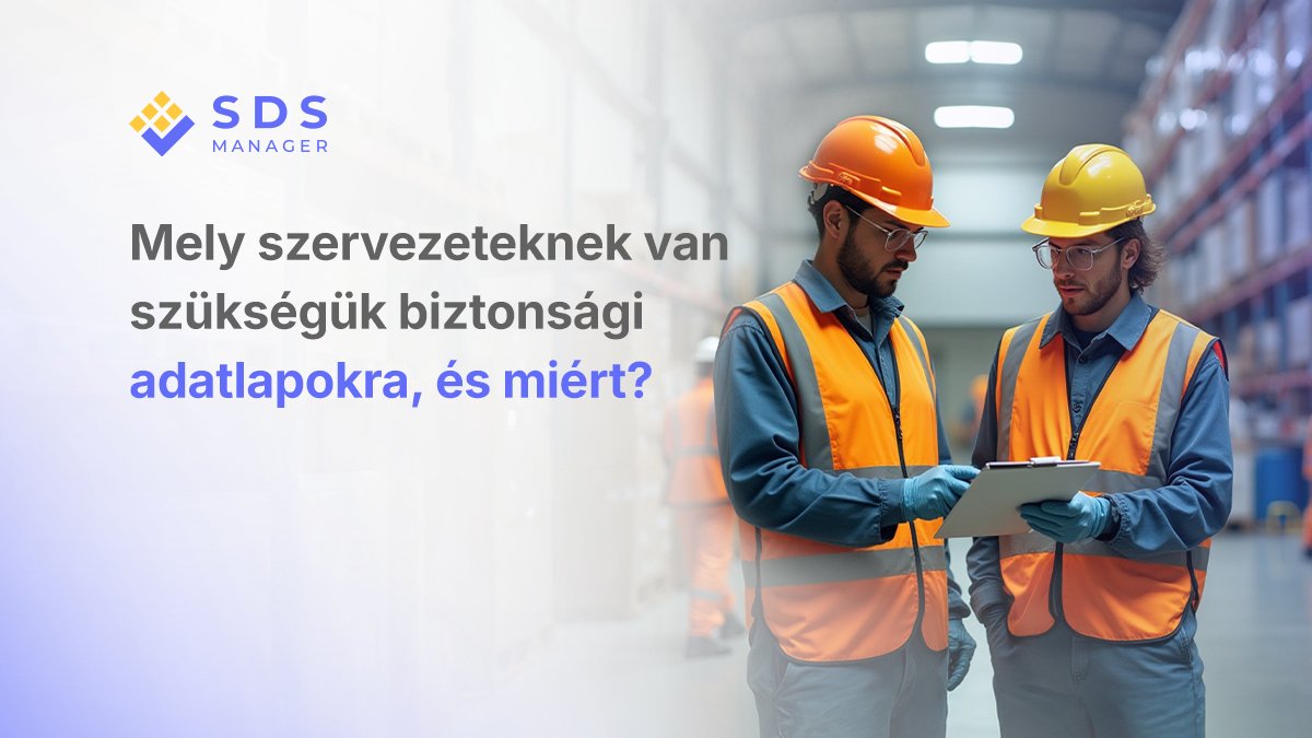 Mely szervezeteknek van szükségük biztonsági adatlapokra, és miért?