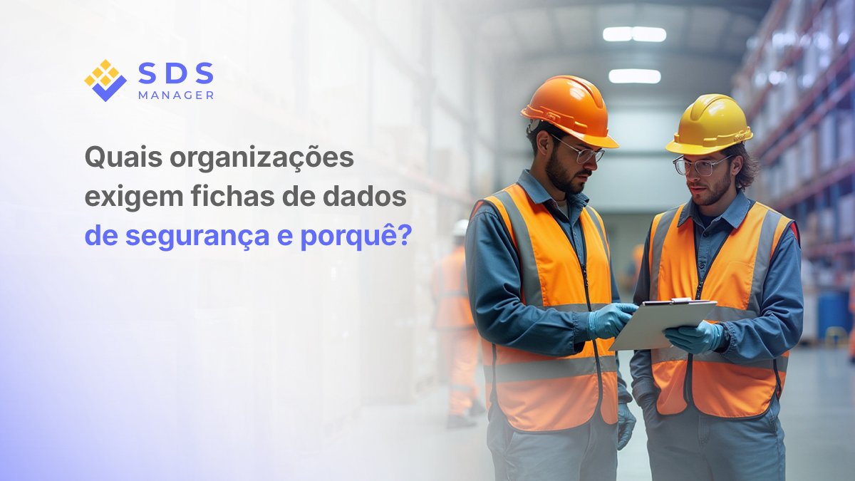 Quais organizações exigem fichas de dados de segurança e porquê?