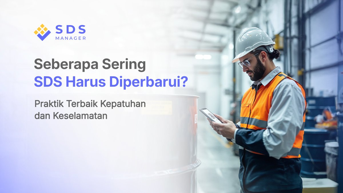 Seberapa Sering SDS Harus Diperbarui? Praktik Terbaik Kepatuhan dan Keselamatan