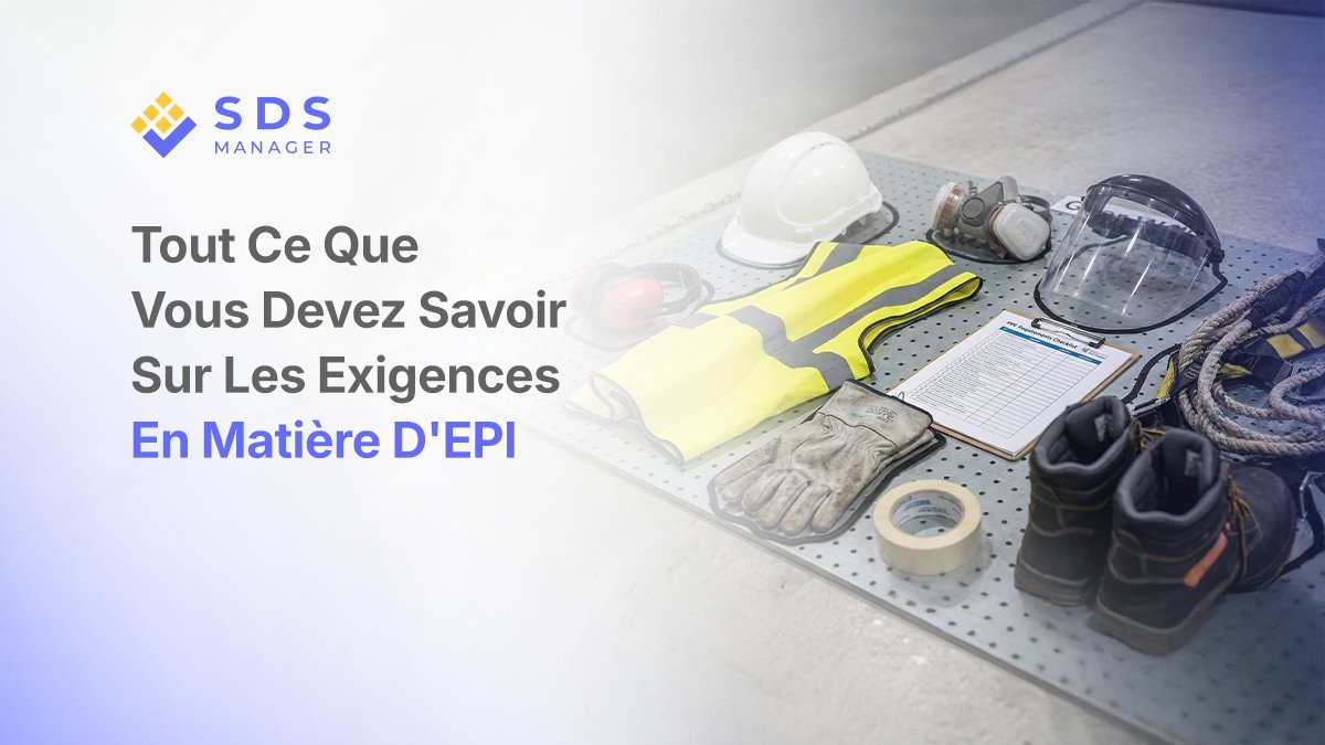 Tout Ce Que Vous Devez Savoir Sur Les Exigences En Matière D'EPI